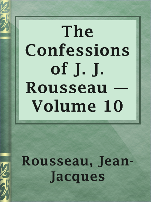 Title details for The Confessions of J. J. Rousseau — Volume 10 by Jean-Jacques Rousseau - Available